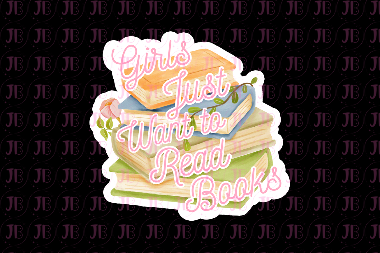 Girls Just Want to Read Books Weatherproof Vinyl Sticker
