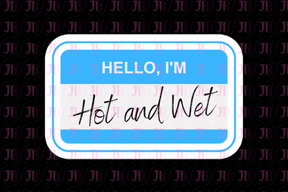 Hello, I'm Hot and Wet Weatherproof Vinyl Sticker