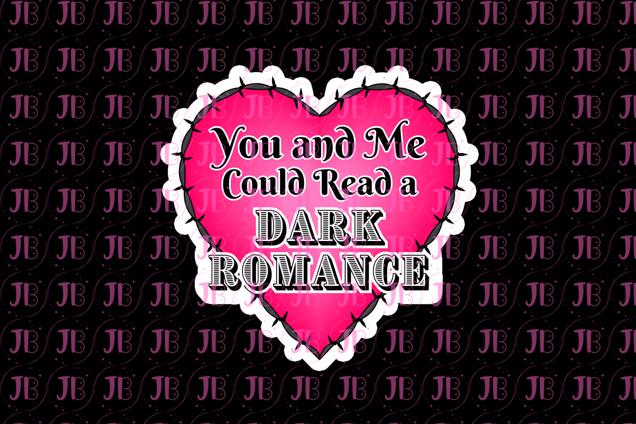 You and Me Could Read a Dark Romance Weatherproof Vinyl Sticker