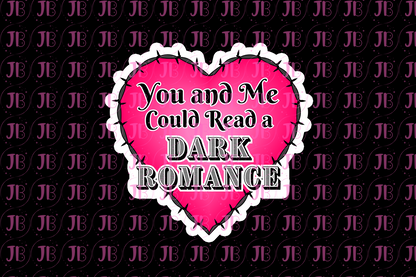 You and Me Could Read a Dark Romance Weatherproof Vinyl Sticker